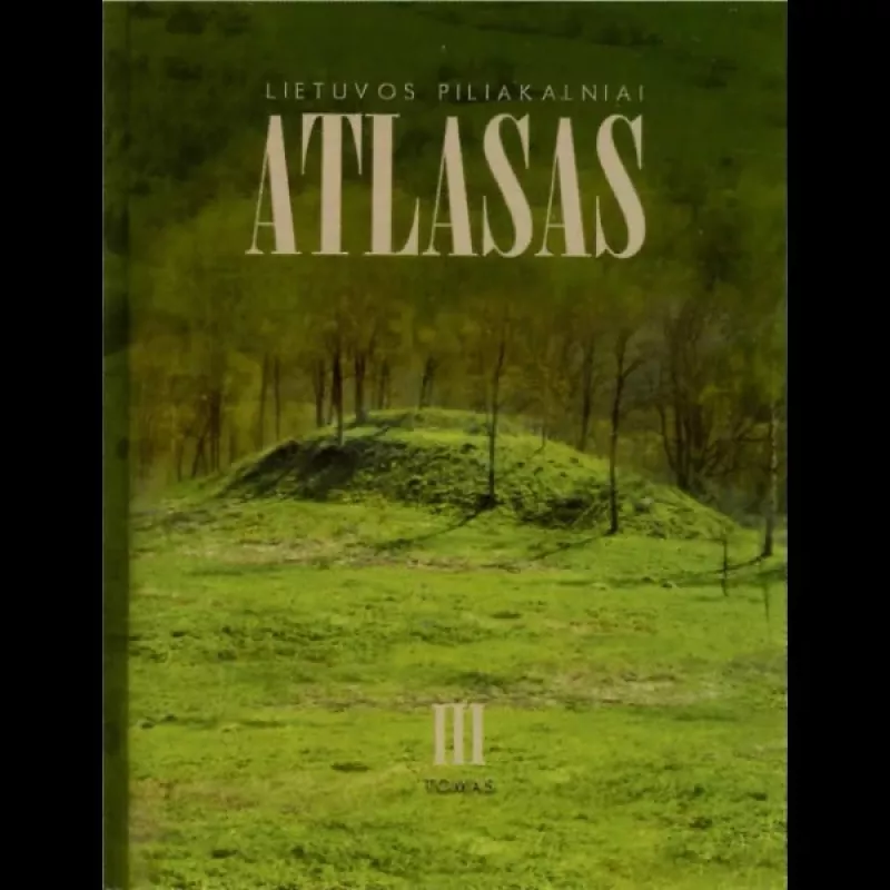 Lietuvos piliakalniai: atlasas (III tomas) - Zenonas Baubonis, Gintautas Zabiela, knyga