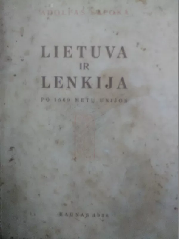 Lietuva ir Lenkija po 1569 metų unijos - Adolfas Šapoka, knyga
