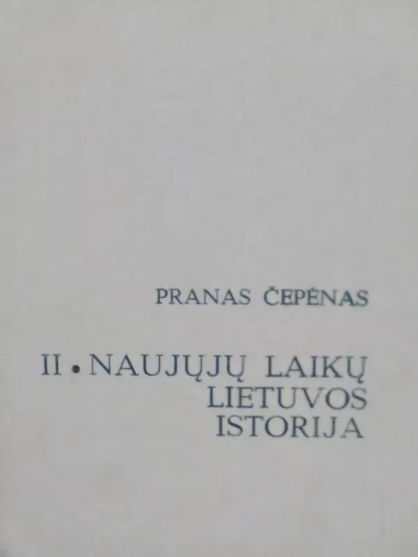 Naujųjų laikų Lietuvos istorija (II tomai) - Pranas Čepėnas, knyga