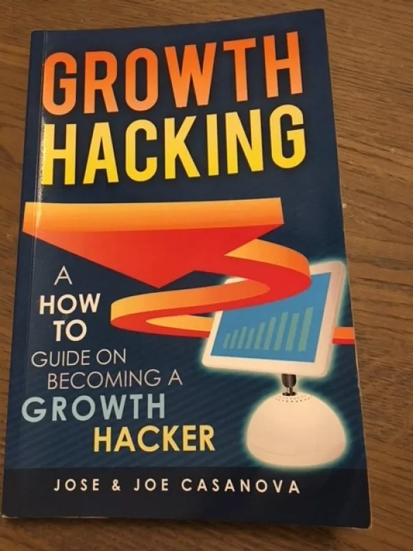 Growth Hacking - a How to Guide on Becoming a Growth Hacker - Jose Casanova, knyga