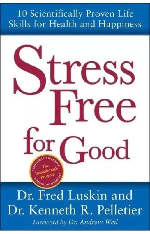 Stress Free for Good: 10 Scientifically Proven Life Skills for Health and Happiness - Fred Luskin, Kenneth R.  Pelletier, knyga