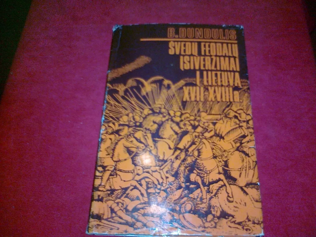 Švedų feodalų įsiveržimai į Lietuvą XVII-XVIII a. - B. Dundulis, knyga 3