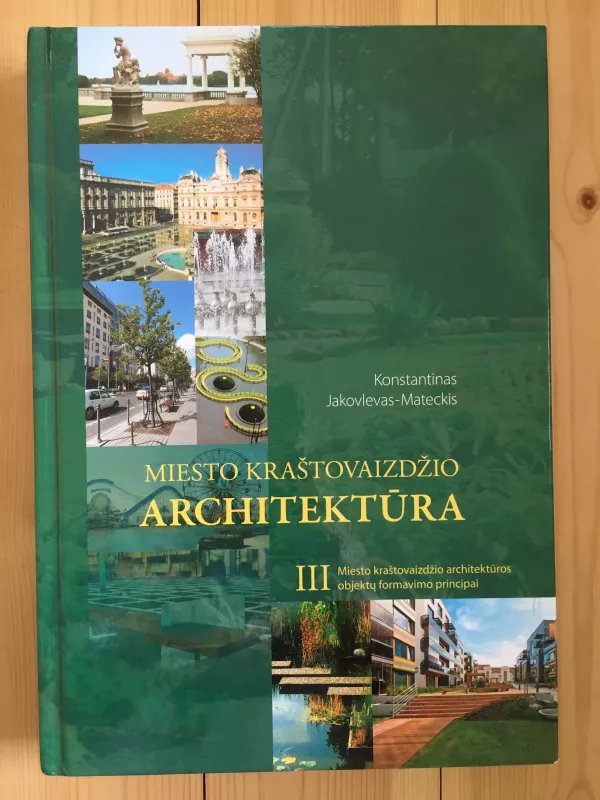 Miesto kraštovaizdžio architektūra (III dalis) - Autorių Kolektyvas, knyga