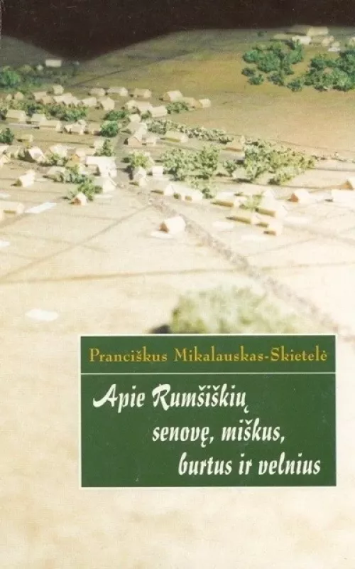 Apie Rumšiškių senovę, miškus, burtus ir velnius - Autorių Kolektyvas, knyga