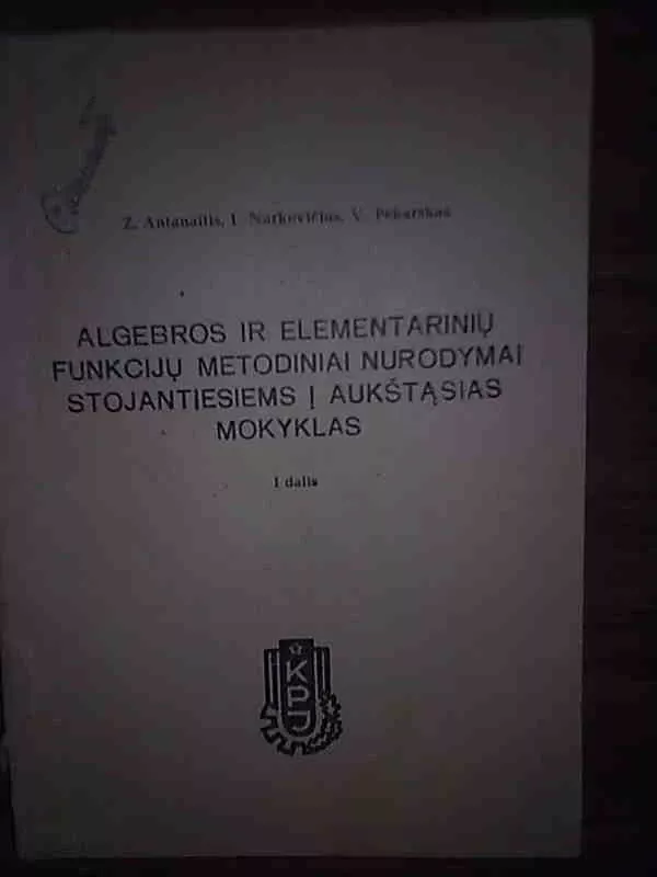 Algebros ir elementarinių funkcijų metodiniai nurodymai stojantiesiems į aukštąsias mokyklas - Autorių Kolektyvas, knyga