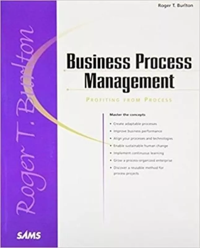 Business Process Management: Profiting From Process - Roger.T Burlton, knyga