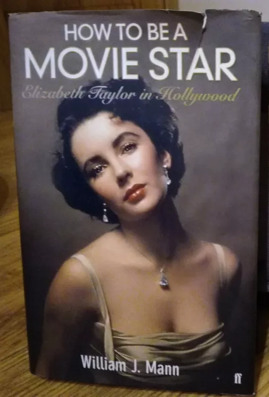 How to be a movie star. Elizabeth Taylor in Hollywood - William J. Mann, knyga 3