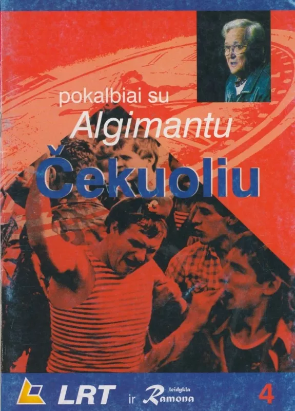 Pokalbiai su Algimantu Čekuoliu (4 dalis) - Algimantas Čekuolis, knyga