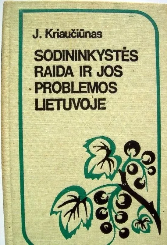 Sodininkystės raida ir jos problemos Lietuvoje - J. Kriaučiūnas, knyga