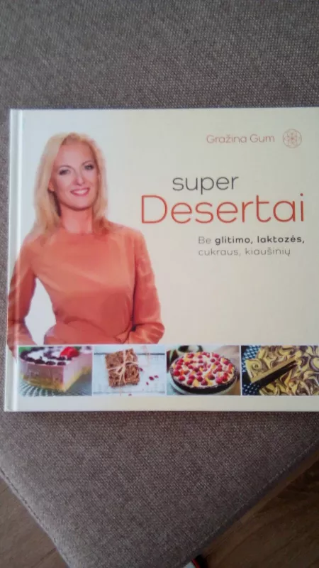 Super desertai. Be glitimo, laktozės, cukraus, kiaušinių - Gražina Gum, knyga