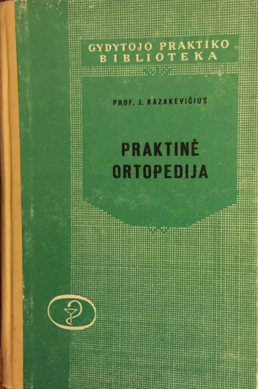 Praktine ortopedija - Josifas Kazakevicius, knyga