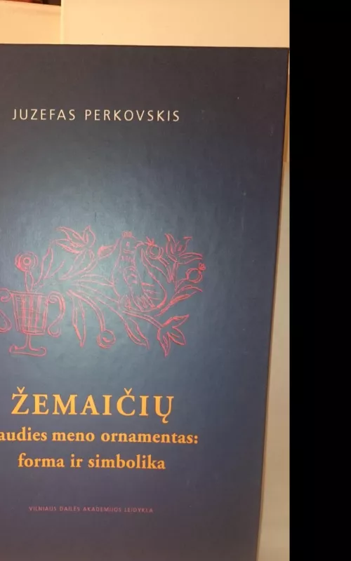 Žemaičių liaudies meno ornamentas : forma ir simbolika - Juzefas Perkovskis, knyga