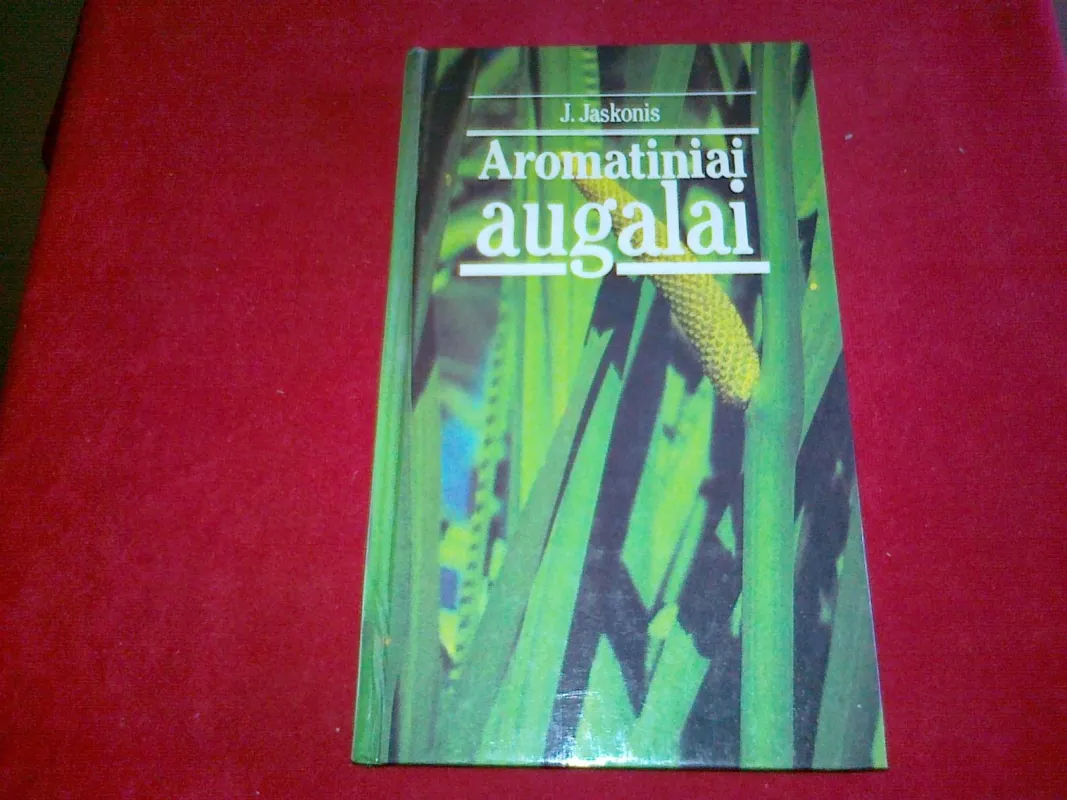 Aromatiniai augalai - J. Jaskonis, knyga 6