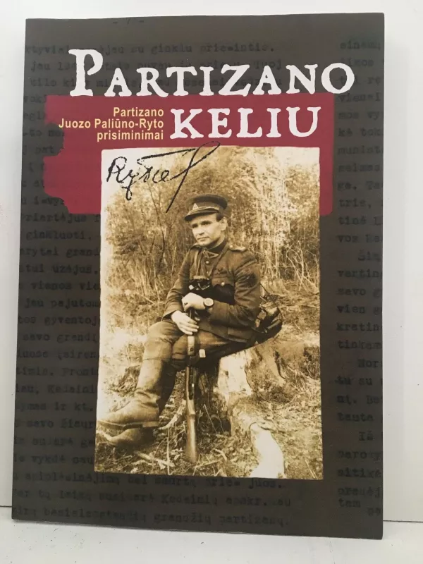 Partizano keliu (partizano Juozo Paliūno- Ryto prisiminimai) - Aurelija Malinauskaitė, knyga
