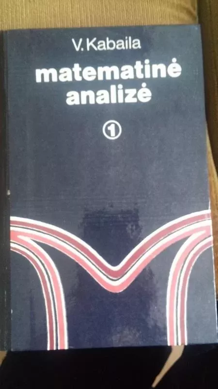 Matematinė analizė (1 knyga) - V. Kabaila, knyga