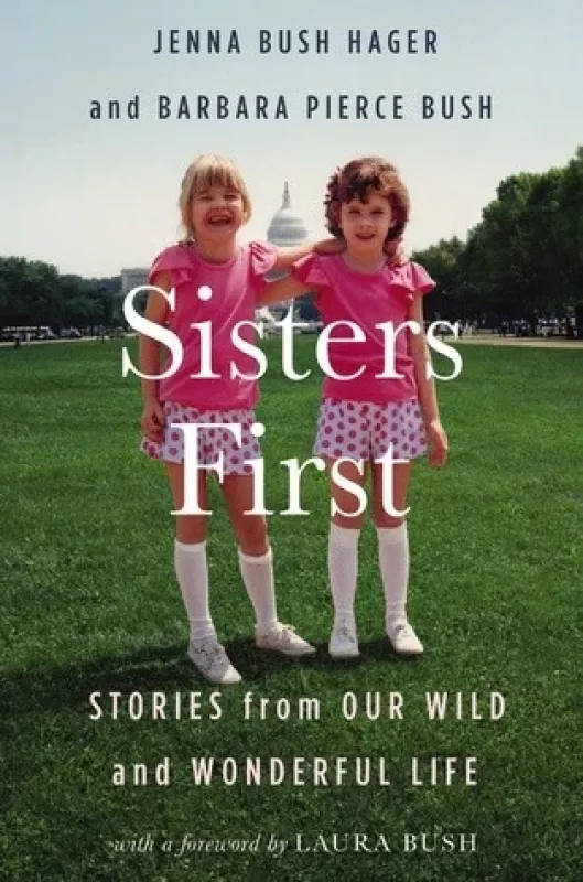 Sisters First : Stories from Our Wild and Wonderful Life - Jenna Barbara Bush, knyga