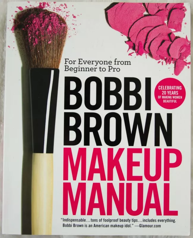 Bobbi Brown Makeup Manual : For Everyone from Beginner to Pro - Bobbi Brown, knyga