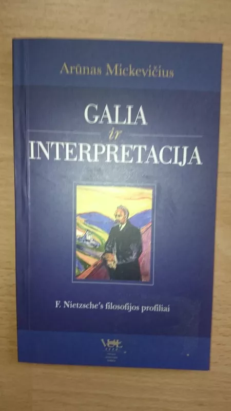 Galia ir interpretacija: F.Nietzsche`s filosofijos profiliai - Arūnas Mickevičius, knyga