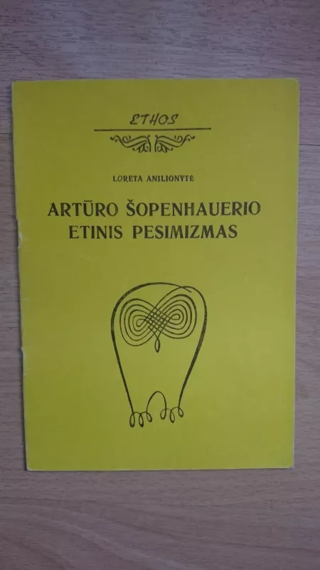 Artūro Šopenhauerio etinis pesimizmas - Loreta Anilionytė, knyga