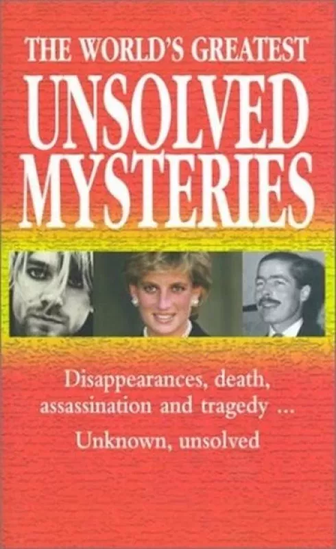 The World's Greatest Unsolved Mysteries: Disappearances, Death, Assassination, and Tragedy...Unknown, Unsolved - Autorių Kolektyvas, knyga