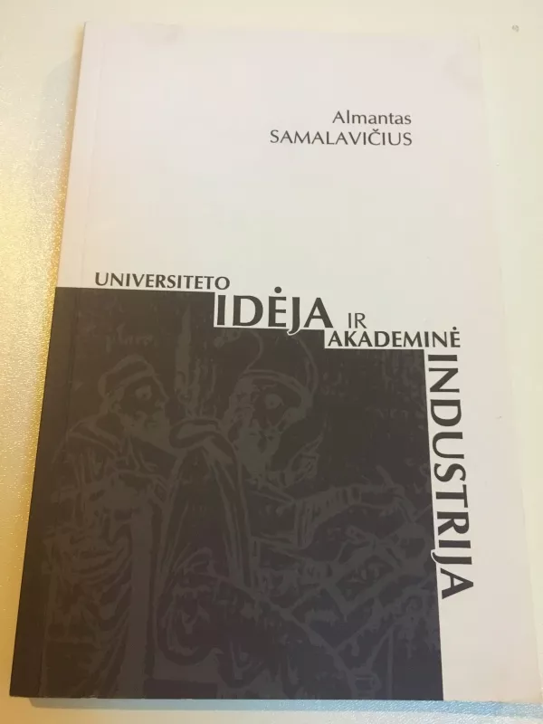 Universiteto idėja ir akademinė industrija - Almantas Samalavičius, knyga