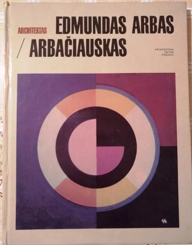 Architektas Edmundas Arbas/Arbačiauskas - Autorių Kolektyvas, knyga