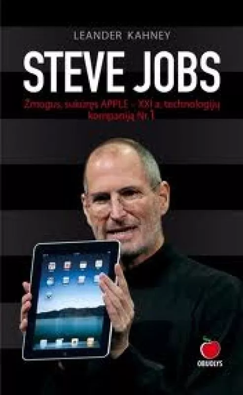 Steve Jobs. Žmogus, sukūręs APPLE – XXI a. technologijų kompaniją Nr.1 - Kahney Leander, knyga