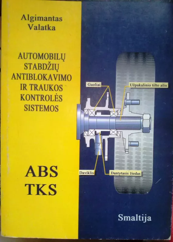 Automobilių stabdžių antiblokavimo ir traukos kontrolės sistemos. ABS TKS - Algimantas Valatka, knyga