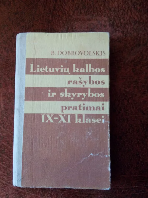 Lietuvių kalbos rašybos ir skyrybos pratimai IX-XI klasei - Bronius Dobrovolskis, knyga 4