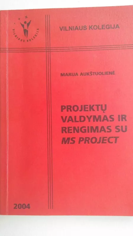 Projektų valdymas ir rengimas su MS PROJECT - Marija Aukštuolienė, knyga