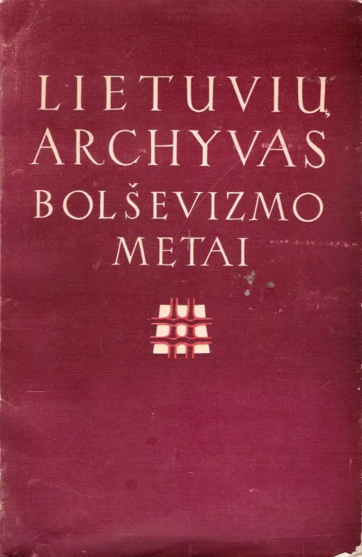 Lietuvių archyvas Bolševizmo metai. - J. Balčiūnas, knyga