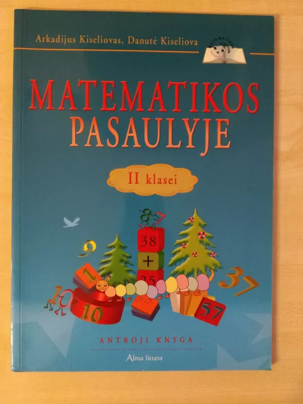 Matematikos pasaulyje. matematika. 2-oji knyga II klasei - Arkadijus Kiseliovas, Danutė  Kiseliova, knyga