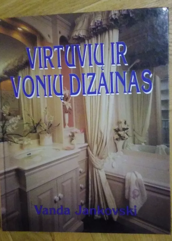 Virtuvių ir vonių dizainas - Vanda Jankovski, knyga 3