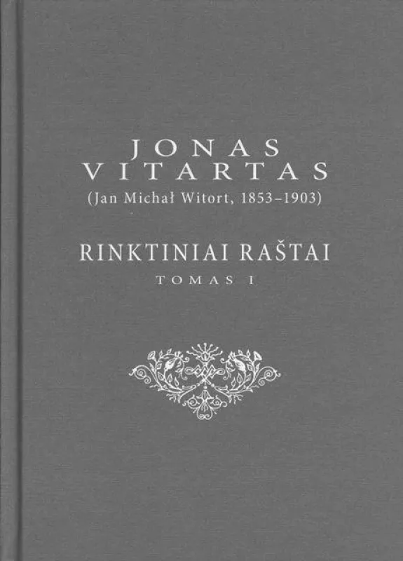 Jonas Vitartas (Jan Michał Witort, 1853-1903). Rinktiniai raštai, I tomas - Auksuolė Čepaitienė, knyga