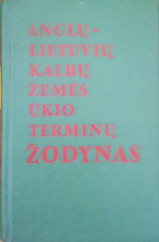 Anglų-lietuvių kalbų žemės ūkio terminų žodynas - Čeponienė D. ir kt., knyga