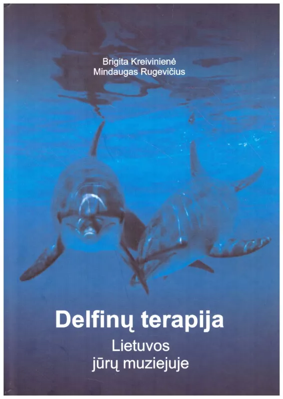 Delfinų terapija Lietuvos jūrų muziejuje - Autorių Kolektyvas, knyga