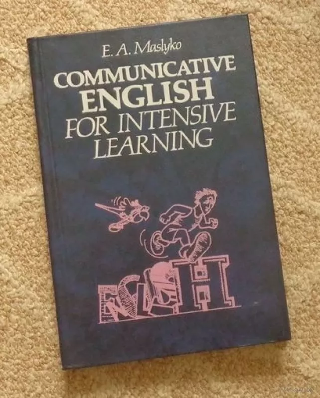 Communicative English for Intensive Learning - E. A. Maslyko, knyga