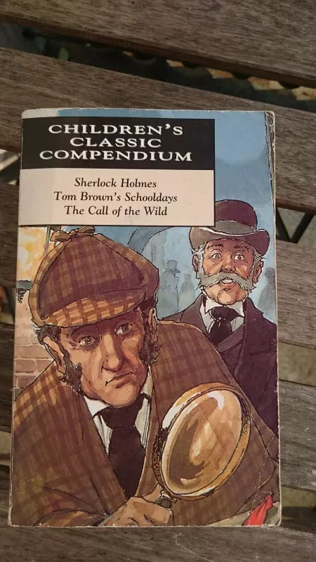 Children's Classic Compendium: Sherlock Holmes and Tom Brown's Schooldays and The Call of the Wild - Arthur Conan Doyle, knyga