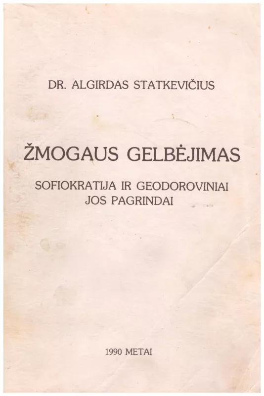 Žmogaus gelbėjimas: sofiokratija ir geodoroviniai jos pagrindai - Algirdas Statkevičius, knyga