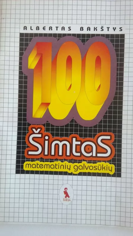 100 matematinių galvosukių - Albertas Bakštys, Gintaras  Bakštys, knyga