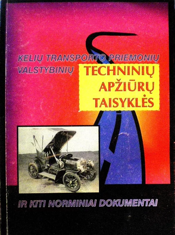 Kelių transporto priemonių valstybinių techninių apžiūrų taisyklės ir kiti norminiai dokumentai - Autorių Kolektyvas, knyga