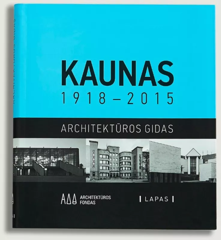 Kaunas 1918-2015. Architektūros gidas - Autorių Kolektyvas, knyga