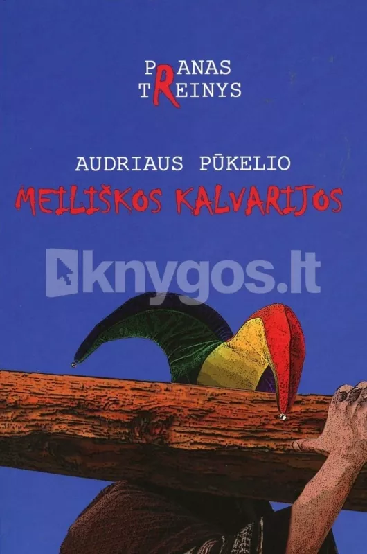 Audriaus Pūkelio meiliškos kalvarijos - Pranas Treinys, knyga