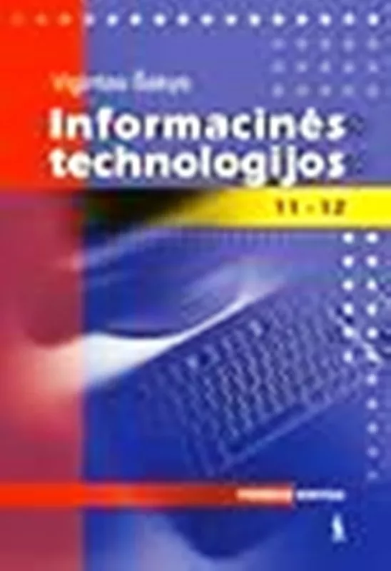 Informacinės technologijos 11-12 (Pirmoji knyga) - Vigintas Šakys, knyga