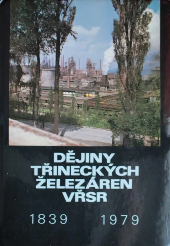 Dějiny Třineckých železáren VŘSR (1839-1979) - Autorių Kolektyvas, knyga