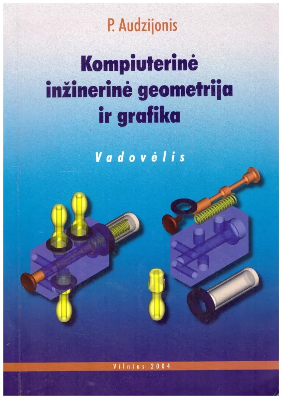 Kompiuterinė inžinerinė geometrija ir grafika - Petras Audzijonis, knyga