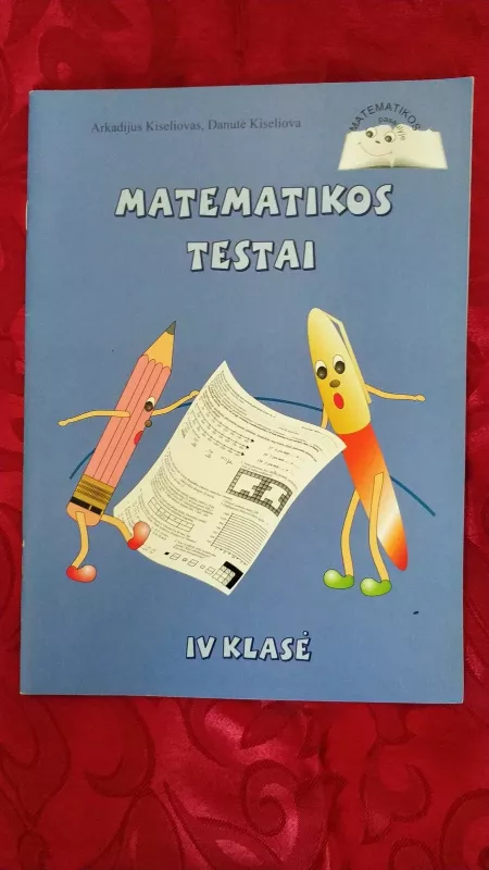 Matematikos testai IV klasė - Arkadijus Kiseliovas, Danutė  Kiseliova, knyga