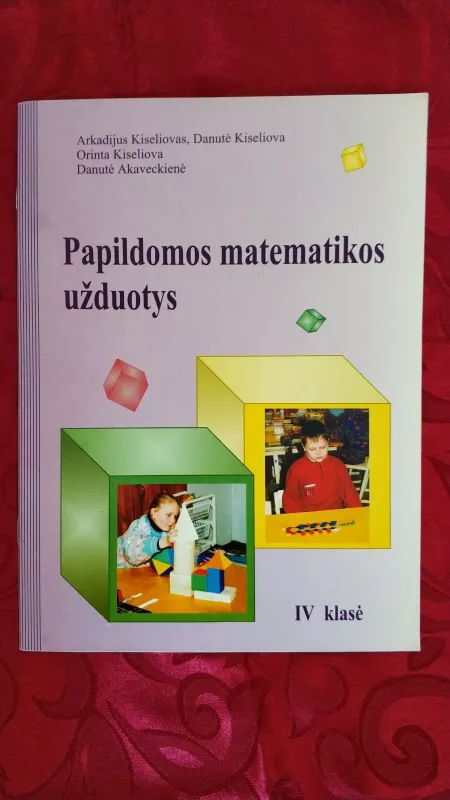 Papildomos matematikos užduotys IV klasė - Arkadijus Kiseliovas, Danutė  Kiseliova, knyga