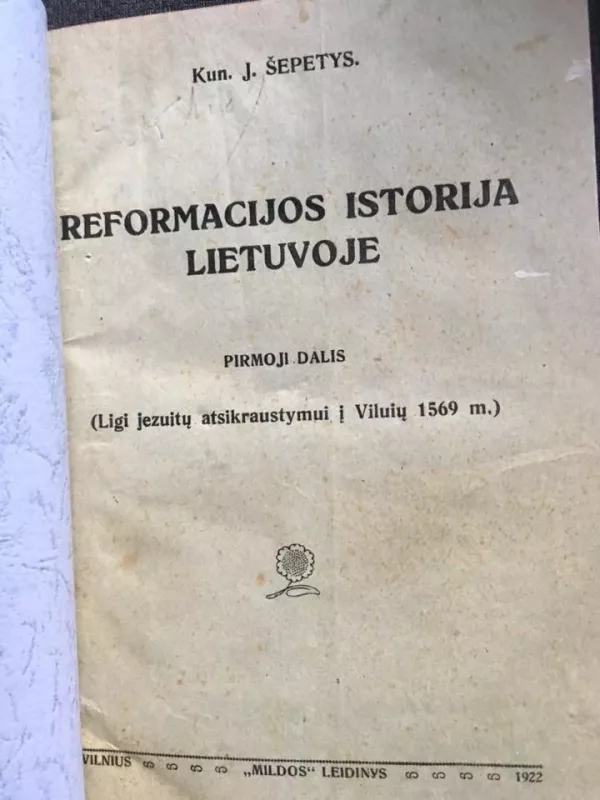 Reformacijos isgtorija Lietuvoje. Pirmoji dalis - J. Šepetys, knyga