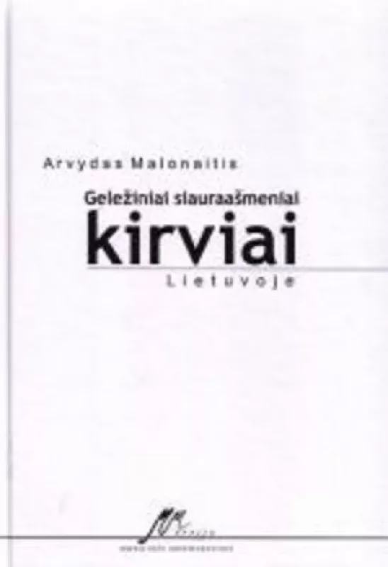 Geležiniai siauraašmeniai kirviai Lietuvoje - Arvydas Malonaitis, knyga